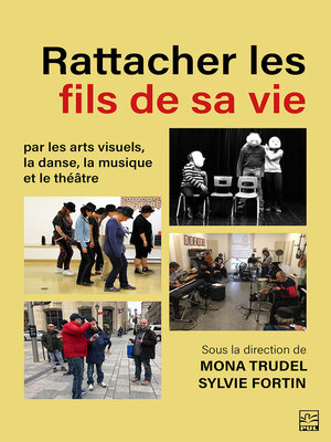 cover image of Rattacher les fils de sa vie par les arts visuels, la danse, la musique et le théâtre